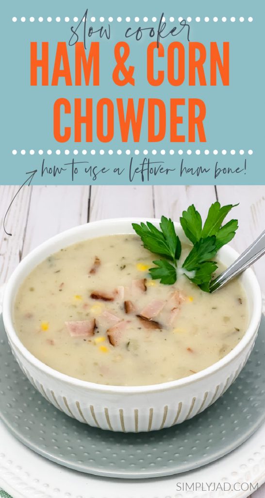 How to use a leftover Ham Bone in Ham and Corn Chowder